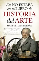 Eso No Estaba En Mi Libro De Historia Del Arte - Roldan,m...