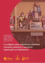 La Religión Como Experiencia Cotidiana, De Vários Autores. Editorial Universidad Catolica, Tapa Blanda, Edición 1 En Español