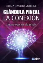 Glandula Pineal La Conexion - Fresia Castro - Libro - Envio
