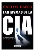 Fantasmas De La Cia, De Basso Prieto; Carlos. Editorial Aguilar, Tapa Blanda En Español, 2023