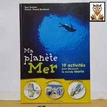 Ma Planete Mer 19 Activites Pour Decouvrir Le Monde Frances