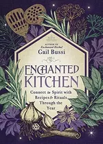 Libro: Enchanted Kitchen: Connect To Spirit With Recipes & R