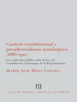 Control Constitucional Y Presidencialismo Monárquico (188...