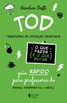 Livro Tod - Transtorno De Oposição Desafiante: Guia Rápido Para Professores Do Ensino Fundamental E Médio - Gianluca Daffi [0000]