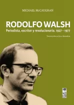 Rodolfo Walsh Periodista Escritor - Michael Mccaughan - Lom