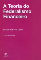 A Teoria Do Federalismo Financeiro - 03ed/18