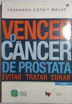 Livro Vencer O Cancer De Prostata Evitar Tratar Curar 25x175 Fernando Cotait Maluf Editora Dendrix