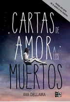 Cartas De Amor A Los Muertos, De Dellaira, Ava., Vol. 1.0. Editorial Vrya, Tapa Dura, Edición 1.0 En Español, 2017