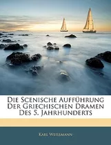 Libro Die Scenische Auffuhrung Der Griechischen Dramen De...