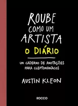 Roube Como Um Artista - O Diário, De Kleon, Austin. Editora Rocco Ltda, Capa Mole Em Português, 2015