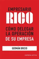 Empresario Rico, De Bricio, Germán. Editorial Empresa Activa, Tapa Blanda En Español, 2023