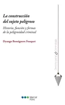 La Construcción Del Sujeto Peligroso: Historia, Función Y Formas De La Peligrosidad Criminal, De Bonsignore Fouquet, Dynamo. Editorial Marcial Pons, Tapa Blanda En Español, 2023