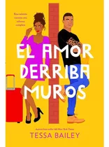 El Amor Derriba Muros - Tessa Bailey