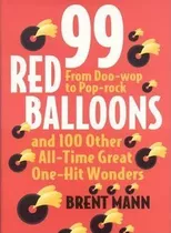 99 Red Balloons And 100 Other All-time Great One-hit Wonders