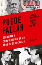 Puede Fallar: Economía Y Comunicación En 40 Años De Democracia, De Andrés Borenstein. Gabriel Llorens., Vol. 1. Editorial Planeta, Tapa Blanda, Edición 1 En Español, 2023