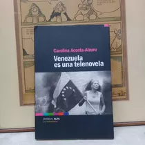 Venezuela Es Una Telenovela-carolina Acosta-alzuru