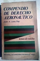 Libro De Juan A. Lena Paz : Compendio De Derecho Aeronáutico