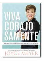 Livro Viva Corajosamente - Enfrente O Que For Preciso, Ainda