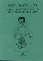 Simulacion De La Locura En La Lucha Por La Vida, De José Ingenieros. Editorial Buena Vista Editores, Edición 1 En Español