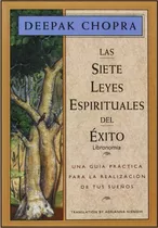 Las 7 Leyes Espirituales Del Éxito, Deepak Chopra. 