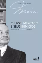 O Livre-mercado E Seus Inimigos: Pseudociência, Socialismo E Inflação, De Von Mises, Ludwig. Lvm Editora Ltda, Capa Mole Em Português, 2020