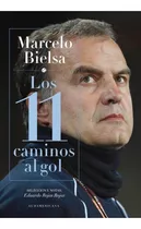 Marcelo Bielsa. Los 11 Caminos Al Gol - Eduardo Rojas Rojas