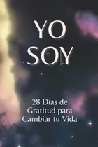 Libro: Diario De Gratitud Yo Soy: 28 Días De Gratitud Para C