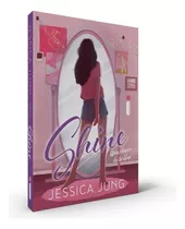 Shine: Uma Chance De Brilhar + Kit Exclusivo De Cards: Série Shine  Vol. 1, De Jung, Jessica. Série Shine (1), Vol. 1. Editora Intrínseca Ltda.,simon & Schuster Books For Young Readers, Capa Mole Em 