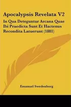 Libro Apocalypsis Revelata V2 : In Qua Deteguntur Arcana ...