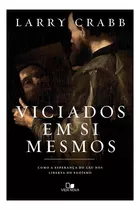 Viciados Em Si Mesmos - Larry Crabb, De Larry Crabb. Editora Vida Nova, Capa Mole Em Português, 2024