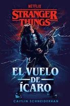 El Vuelo De Icaro - Stranger Things - Caitlin Schneiderhan, De Schneiderhan, Caitlin. Editorial Plaza & Janes, Tapa Blanda En Español, 2023