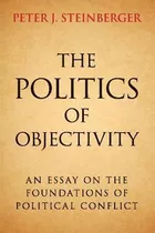 Libro The Politics Of Objectivity : An Essay On The Found...