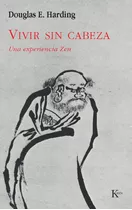 Vivir Sin Cabeza: Una Experiencia Zen, De Harding, Douglas E.. Editorial Kairos, Tapa Blanda En Español, 1996