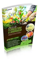 Aprenda Floricultura Jardinagem Flores Jardins + Certificado