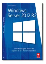 Windows Server 2012 R2: Uma Abordagem Prática De Suporte De, De Anderson Luiz De Oliveira. Editora Viena, Capa Mole Em Português