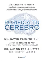 Purifica Tu Cerebro, De David Perlmutter., Vol. No Aplica. Editorial Grijalbo, Tapa Blanda En Español