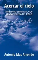 Libro: Acercar El Cielo. Mas Arrondo, Antonio. Salterrae