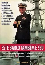 Livro Este Barco Também É Seu: Práticas Inovadoras De Gestão Que Levaram O Uss Benfold A Ser O Melhor Navio De Guerra Da Marin - D. Michael Abrashoff [2006]