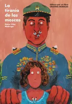 La Tirania De Las Moscas  - Elaine Vilar Madruga