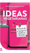 Libro:ideas Vegetarianas: Recetas Fáciles Y Organización Prá