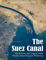 Libro The Suez Canal : The History And Legacy Of The Worl...