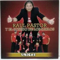 Cd Raul Pastor Y El Sonido De Los Mirlos (unicos)