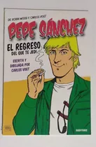 Pepe Sánchez: El Regreso Del Que Te Jedi, De Carlos Vogt. Serie Pepe Sánchez, Vol. 1. Editorial Doedytores, Tapa Blanda, Edición 1 En Castellano, 2008