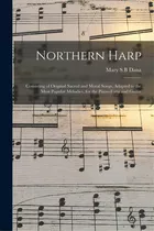 Northern Harp: Consisting Of Original Sacred And Moral Songs, Adapted To The Most Popular Melodie..., De Dana, Mary S. B.. Editorial Legare Street Pr, Tapa Blanda En Inglés