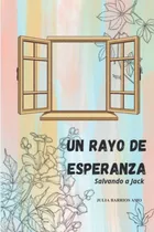 Libro: Un Rayo De Esperanza: Salvando A Jack (spanish Editio