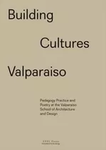 Building Cultures Valparaiso : Pedagogy, Practic(bestseller)