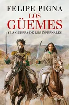 Los Güemes: Y La Guerra De Los Infernales, De Felipe Pigna. Editorial Planeta, Tapa Blanda En Español, 2023