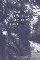 Libro Incident On The Road To Canterbury - Pantalone, Vince