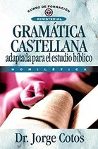 Gramática Castellana Adaptada Para El Estudio Bíblico: Curso De Formación Ministerial: Homilética, De Coto, Jorge. Editorial Clie, Tapa Blanda En Español, 2008