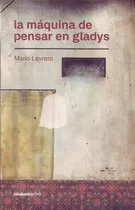 Máquina De Pensar En Gladys, La - Mario Levrero